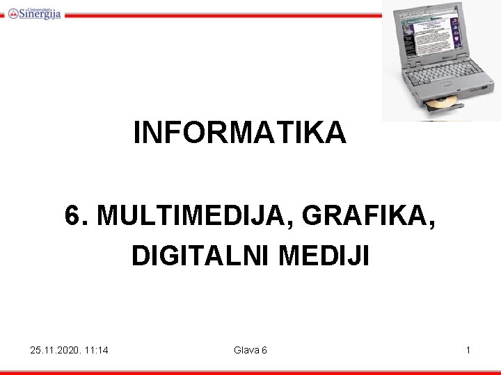 INFORMATIKA 6. MULTIMEDIJA, GRAFIKA, DIGITALNI MEDIJI 25. 11. 2020. 11: 14 Glava 6 1 INFORMATIKA 6. MULTIMEDIJA, GRAFIKA, DIGITALNI MEDIJI 25. 11. 2020. 11: 14 Glava 6 1