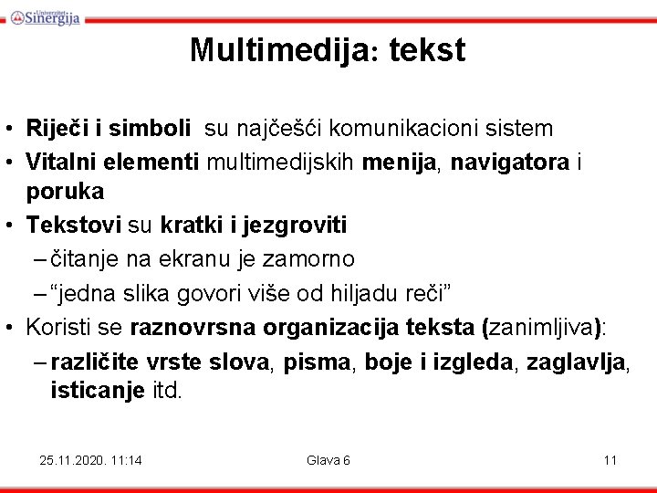 Multimedija: tekst • Riječi i simboli su najčešći komunikacioni sistem • Vitalni elementi multimedijskih Multimedija: tekst • Riječi i simboli su najčešći komunikacioni sistem • Vitalni elementi multimedijskih