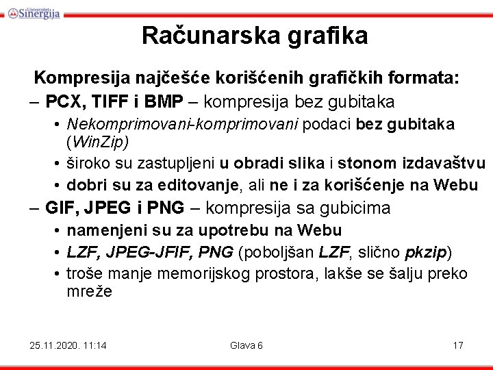 Računarska grafika Kompresija najčešće korišćenih grafičkih formata: – PCX, TIFF i BMP – kompresija Računarska grafika Kompresija najčešće korišćenih grafičkih formata: – PCX, TIFF i BMP – kompresija