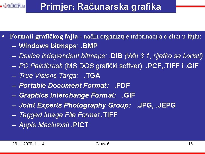 Primjer: Računarska grafika • Formati grafičkog fajla - način organizuje informacija o slici u Primjer: Računarska grafika • Formati grafičkog fajla - način organizuje informacija o slici u