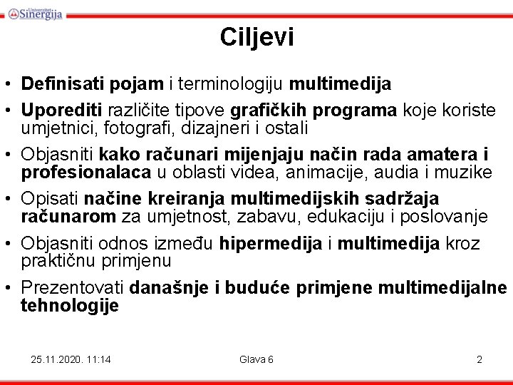 Ciljevi • Definisati pojam i terminologiju multimedija • Uporediti različite tipove grafičkih programa koje Ciljevi • Definisati pojam i terminologiju multimedija • Uporediti različite tipove grafičkih programa koje