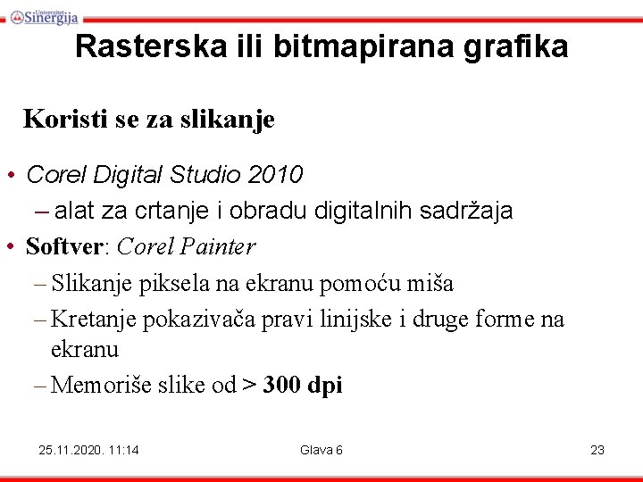 Rasterska ili bitmapirana grafika Koristi se za slikanje • Corel Digital Studio 2010 – Rasterska ili bitmapirana grafika Koristi se za slikanje • Corel Digital Studio 2010 –