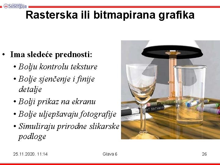 Rasterska ili bitmapirana grafika • Ima sledeće prednosti: • Bolju kontrolu teksture • Bolje Rasterska ili bitmapirana grafika • Ima sledeće prednosti: • Bolju kontrolu teksture • Bolje