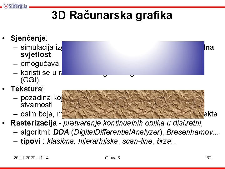 3 D Računarska grafika • Sjenčenje: – simulacija izgleda poligona kada na njega pada 3 D Računarska grafika • Sjenčenje: – simulacija izgleda poligona kada na njega pada