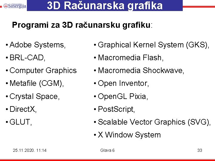 3 D Računarska grafika Programi za 3 D računarsku grafiku: • Adobe Systems, • 3 D Računarska grafika Programi za 3 D računarsku grafiku: • Adobe Systems, •