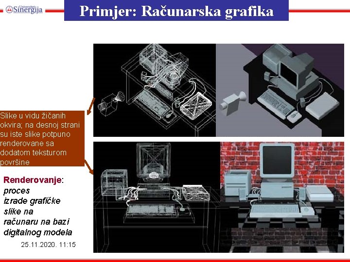 Primjer: Računarska grafika Slike u vidu žičanih okvira; na desnoj strani su iste slike Primjer: Računarska grafika Slike u vidu žičanih okvira; na desnoj strani su iste slike