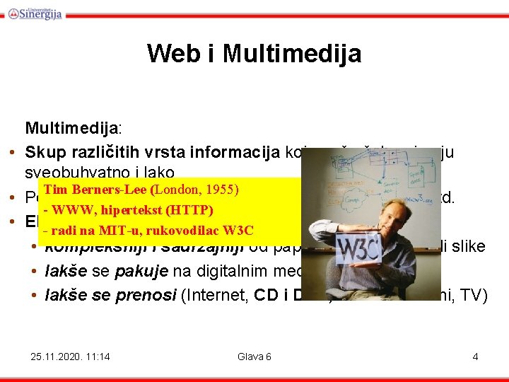 Web i Multimedija: • Skup različitih vrsta informacija koje naša čula primaju sveobuhvatno i Web i Multimedija: • Skup različitih vrsta informacija koje naša čula primaju sveobuhvatno i
