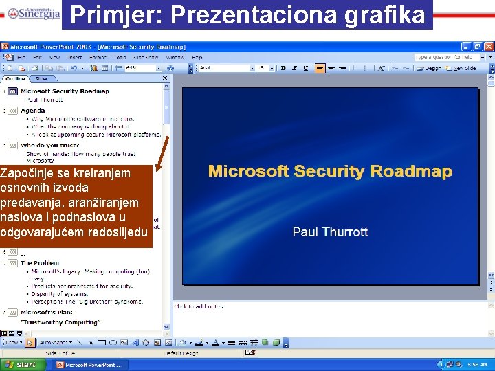 Primjer: Prezentaciona grafika Započinje se kreiranjem osnovnih izvoda predavanja, aranžiranjem naslova i podnaslova u Primjer: Prezentaciona grafika Započinje se kreiranjem osnovnih izvoda predavanja, aranžiranjem naslova i podnaslova u