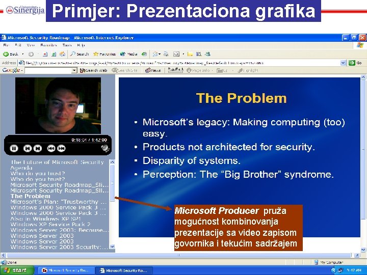 Primjer: Prezentaciona grafika Microsoft Producer pruža mogućnost kombinovanja prezentacije sa video zapisom govornika i Primjer: Prezentaciona grafika Microsoft Producer pruža mogućnost kombinovanja prezentacije sa video zapisom govornika i