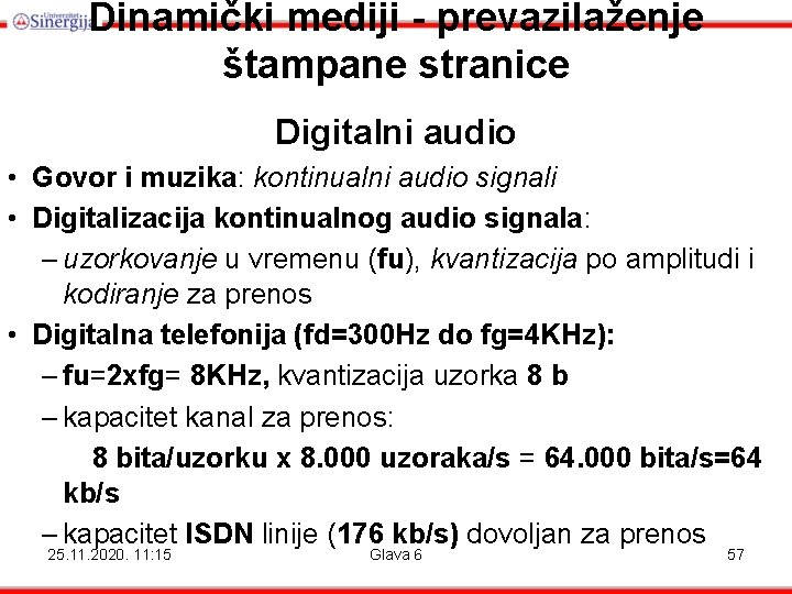 Dinamički mediji - prevazilaženje štampane stranice Digitalni audio • Govor i muzika: kontinualni audio Dinamički mediji - prevazilaženje štampane stranice Digitalni audio • Govor i muzika: kontinualni audio
