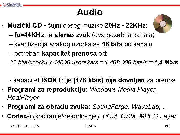 Audio • Muzički CD - čujni opseg muzike 20 Hz - 22 KHz: – Audio • Muzički CD - čujni opseg muzike 20 Hz - 22 KHz: –