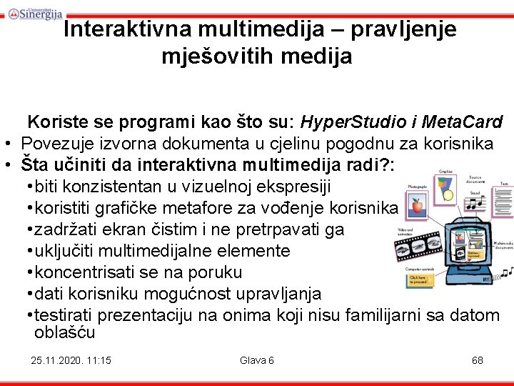Interaktivna multimedija – pravljenje mješovitih medija Koriste se programi kao što su: Hyper. Studio Interaktivna multimedija – pravljenje mješovitih medija Koriste se programi kao što su: Hyper. Studio