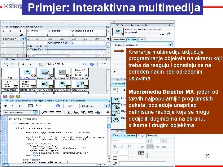 Primjer: Interaktivna multimedija Kreiranje multimedija uključuje i programiranje objekata na ekranu koji treba da Primjer: Interaktivna multimedija Kreiranje multimedija uključuje i programiranje objekata na ekranu koji treba da