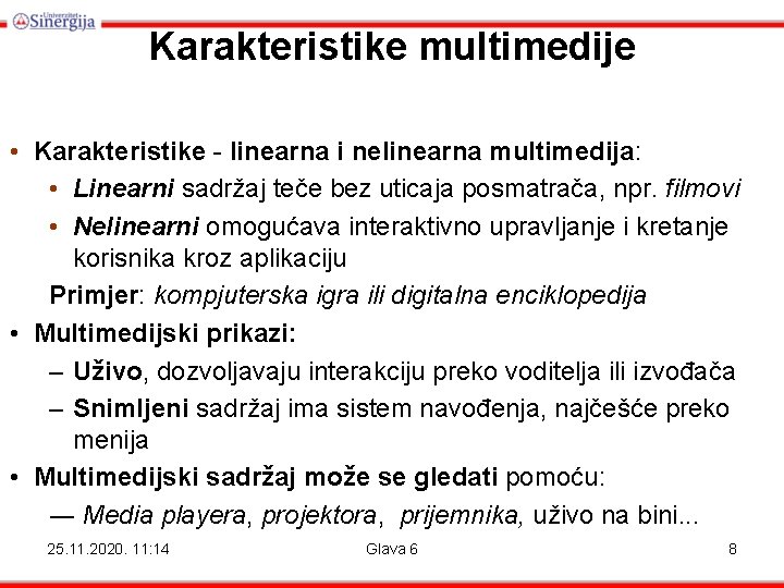 Karakteristike multimedije • Karakteristike - linearna i nelinearna multimedija: • Linearni sadržaj teče bez Karakteristike multimedije • Karakteristike - linearna i nelinearna multimedija: • Linearni sadržaj teče bez