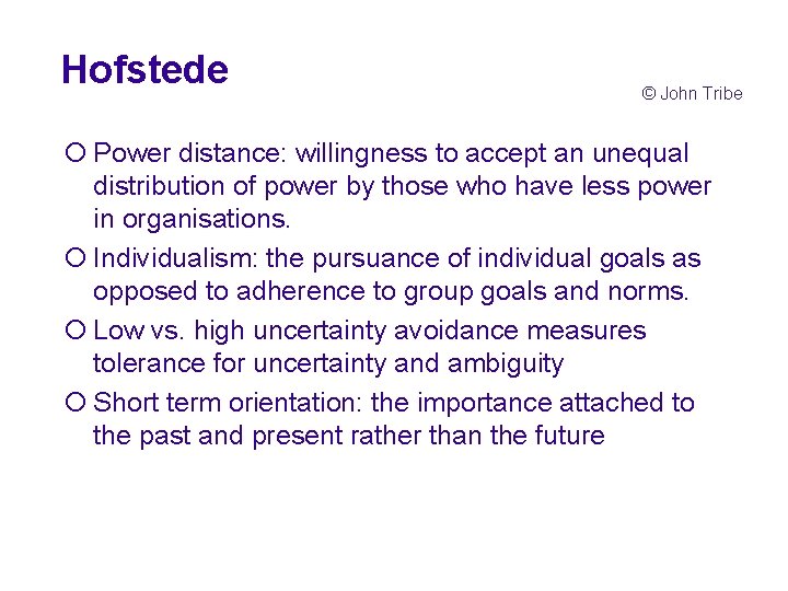 Hofstede © John Tribe ¡ Power distance: willingness to accept an unequal distribution of