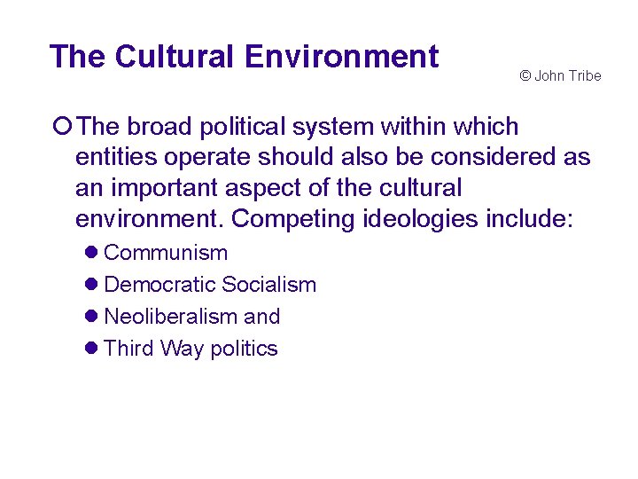 The Cultural Environment © John Tribe ¡The broad political system within which entities operate