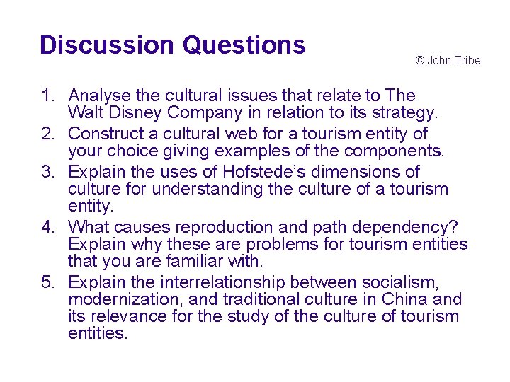 Discussion Questions © John Tribe 1. Analyse the cultural issues that relate to The