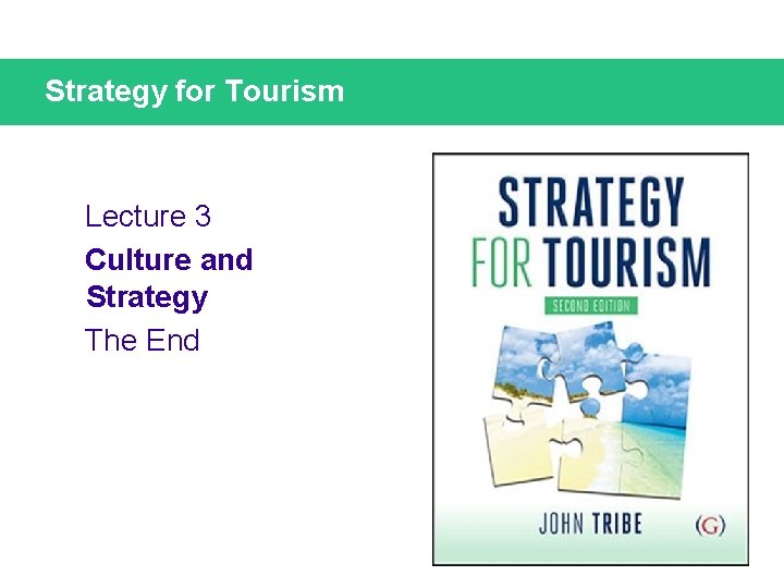 Strategy for Tourism Lecture 3 Culture and Strategy The End 