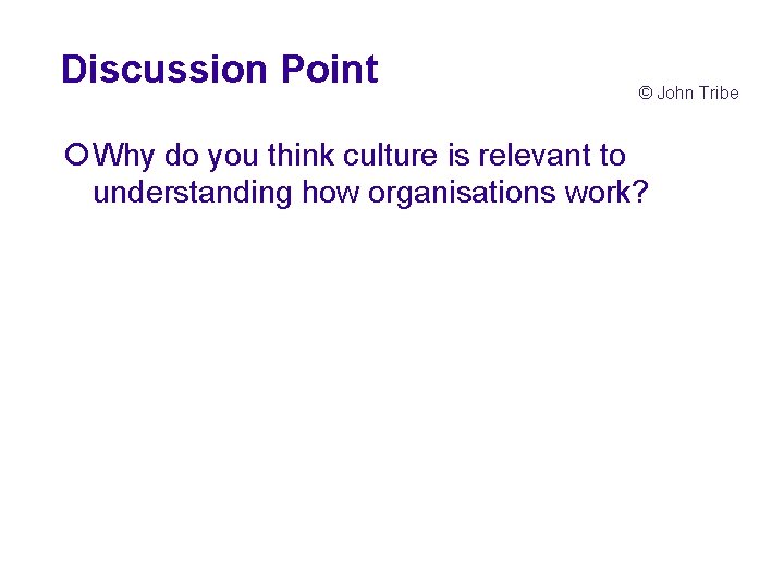 Discussion Point © John Tribe ¡Why do you think culture is relevant to understanding