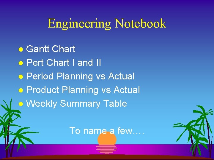 Engineering Notebook Gantt Chart l Pert Chart I and II l Period Planning vs