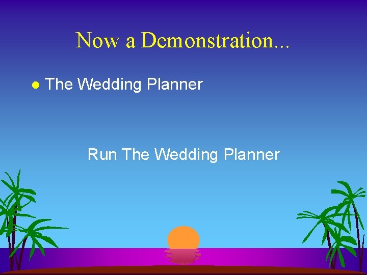 Now a Demonstration. . . l The Wedding Planner Run The Wedding Planner 