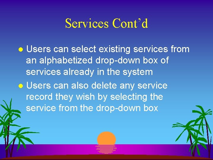 Services Cont’d Users can select existing services from an alphabetized drop-down box of services
