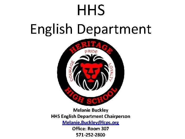 HHS English Department Melanie Buckley HHS English Department Chairperson Melanie. Buckley@lcps. org Office: Room