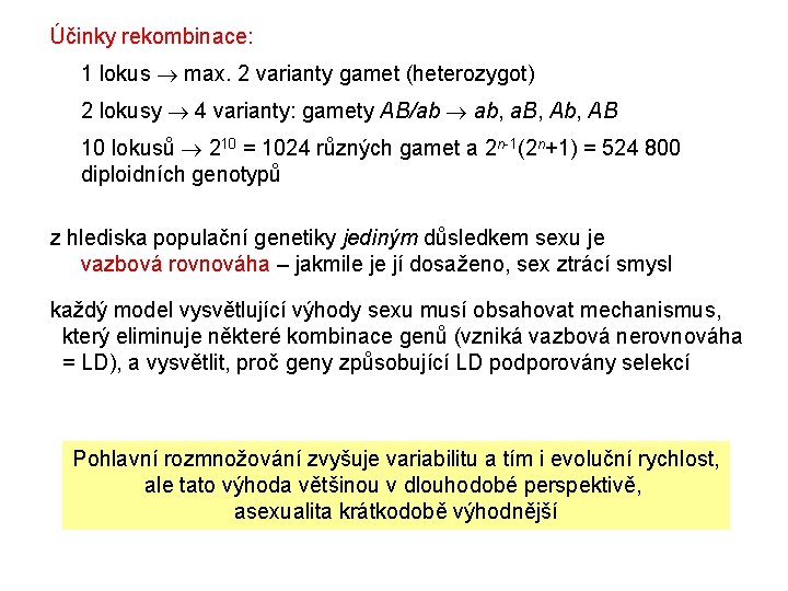 Účinky rekombinace: 1 lokus max. 2 varianty gamet (heterozygot) 2 lokusy 4 varianty: gamety