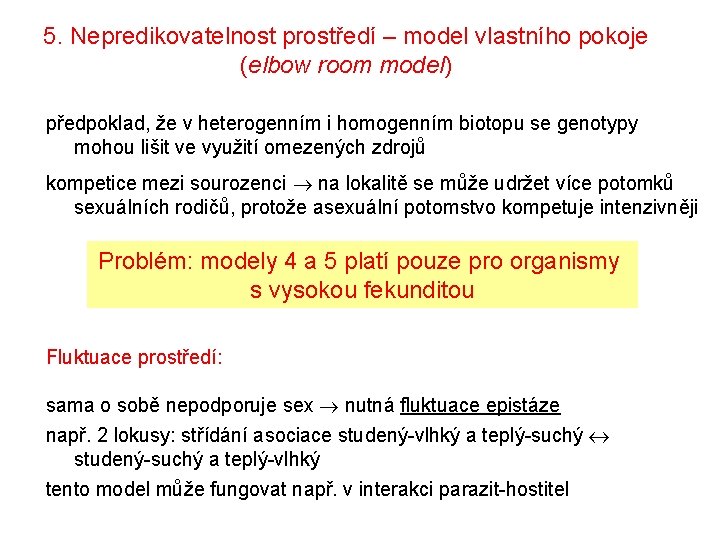 5. Nepredikovatelnost prostředí – model vlastního pokoje (elbow room model) předpoklad, že v heterogenním