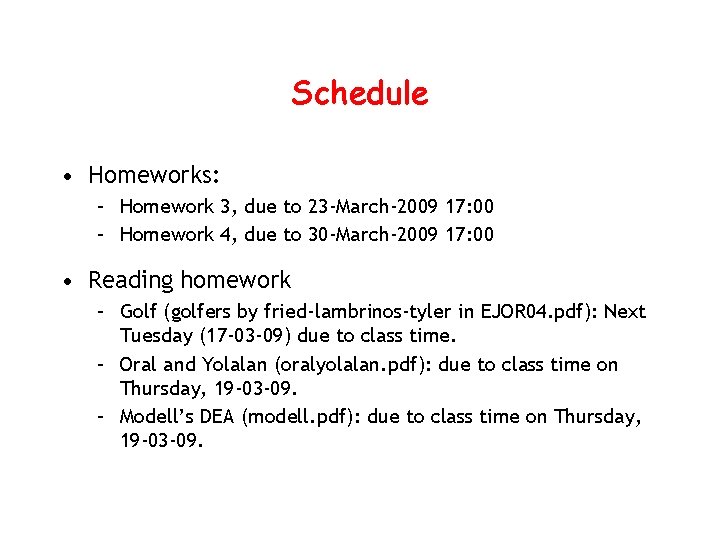 Schedule • Homeworks: – Homework 3, due to 23 -March-2009 17: 00 – Homework