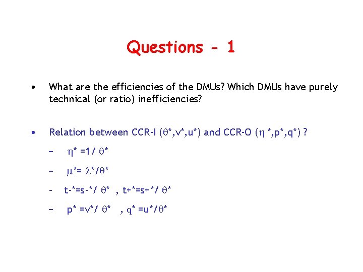 Questions - 1 • What are the efficiencies of the DMUs? Which DMUs have