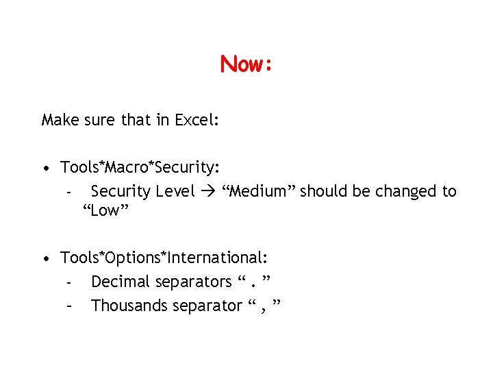 Now: Make sure that in Excel: • Tools*Macro*Security: – Security Level “Medium” should be