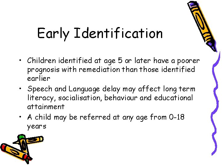 Early Identification • Children identified at age 5 or later have a poorer prognosis