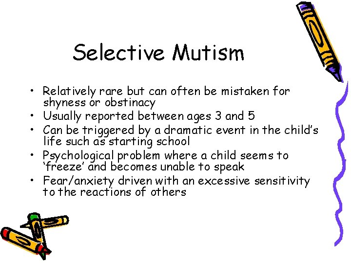Selective Mutism • Relatively rare but can often be mistaken for shyness or obstinacy