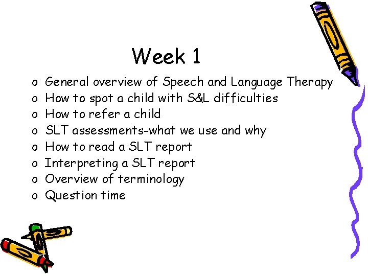 Week 1 o o o o General overview of Speech and Language Therapy How