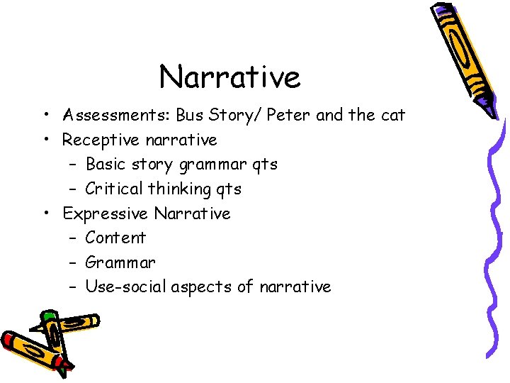 Narrative • Assessments: Bus Story/ Peter and the cat • Receptive narrative – Basic