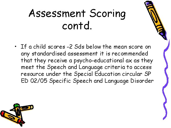 Assessment Scoring contd. • If a child scores -2 Sds below the mean score