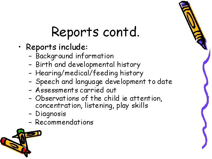 Reports contd. • Reports include: – – – Background information Birth and developmental history