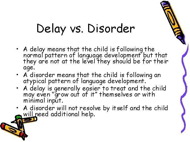 Delay vs. Disorder • A delay means that the child is following the normal