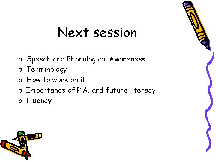 Next session o o o Speech and Phonological Awareness Terminology How to work on