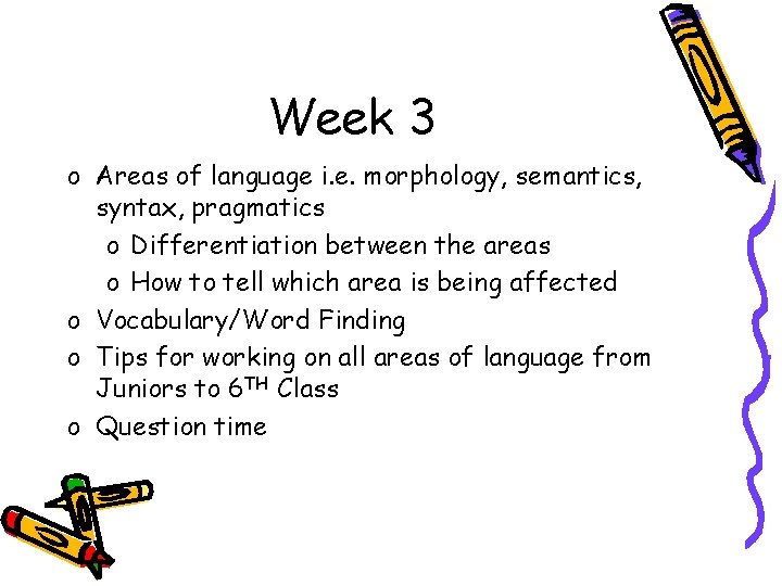 Week 3 o Areas of language i. e. morphology, semantics, syntax, pragmatics o Differentiation