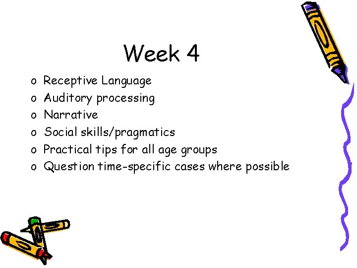 Week 4 o o o Receptive Language Auditory processing Narrative Social skills/pragmatics Practical tips