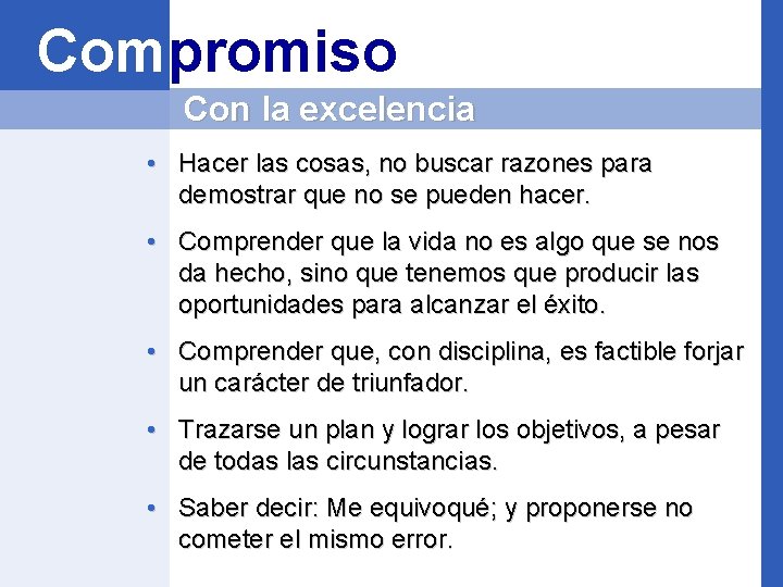 Compromiso Con la excelencia • Hacer las cosas, no buscar razones para demostrar que