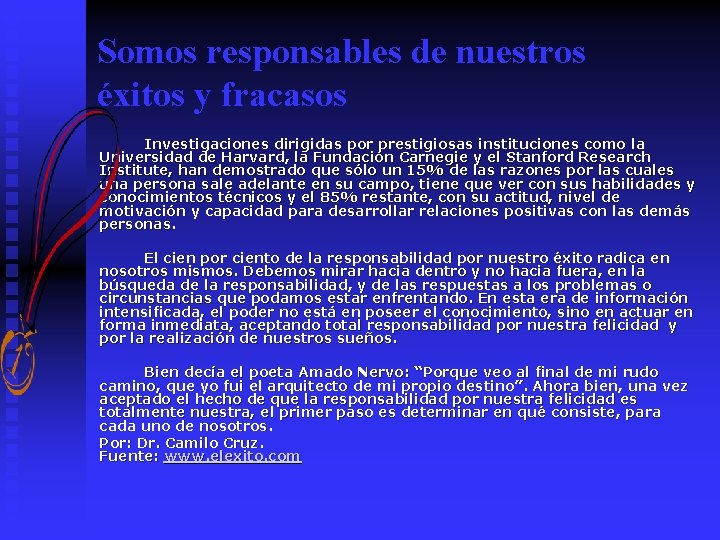 Somos responsables de nuestros éxitos y fracasos Investigaciones dirigidas por prestigiosas instituciones como la