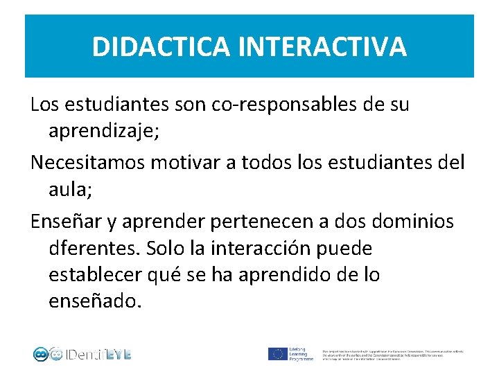 DIDACTICA INTERACTIVA Los estudiantes son co-responsables de su aprendizaje; Necesitamos motivar a todos los