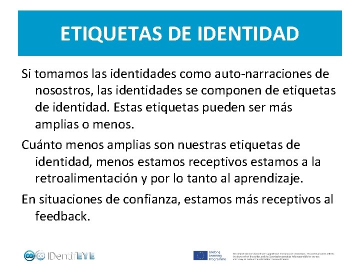 ETIQUETAS DE IDENTIDAD Si tomamos las identidades como auto-narraciones de nosostros, las identidades se