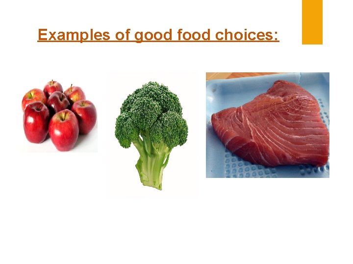 Examples of good food choices: 