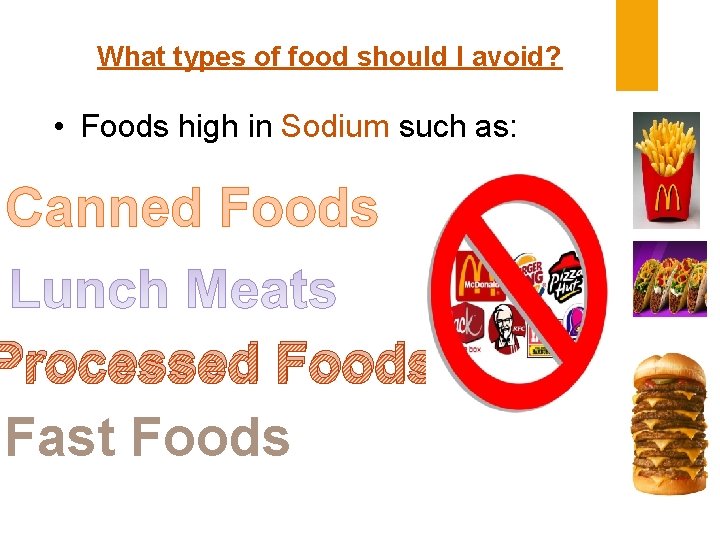 What types of food should I avoid? • Foods high in Sodium such as: