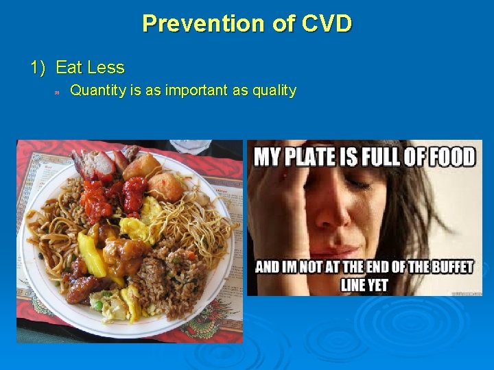 Prevention of CVD 1) Eat Less Quantity is as important as quality 