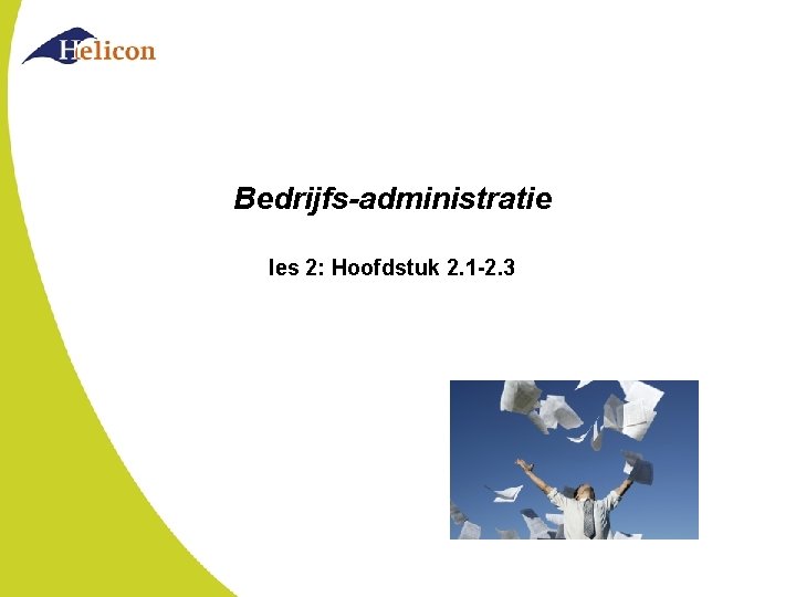 Bedrijfs-administratie les 2: Hoofdstuk 2. 1 -2. 3 